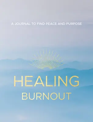 Burnout heilen, 8: Ein Tagebuch, um Frieden und Sinn zu finden - Healing Burnout, 8: A Journal to Find Peace and Purpose