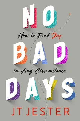 Keine schlechten Tage: Wie man in jeder Lebenslage Freude findet - No Bad Days: How to Find Joy in Any Circumstance