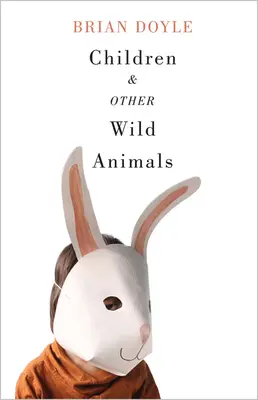 Kinder und andere Wildtiere: Notizen zu Dachsen, Ottern, Söhnen, Falken, Töchtern, Hunden, Bären, Luft, Bobcats, Fischern, Maskottchen, Charles Darwin, Molchen, - Children & Other Wild Animals: Notes on Badgers, Otters, Sons, Hawks, Daughters, Dogs, Bears, Air, Bobcats, Fishers, Mascots, Charles Darwin, Newts,