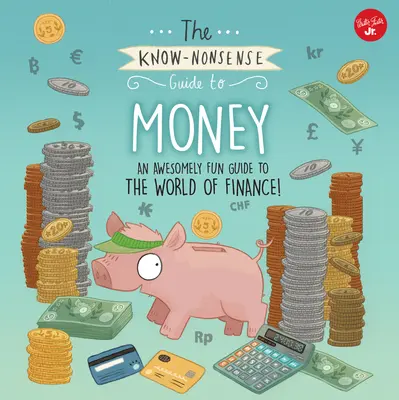 Der Unsinnsführer zum Thema Geld: Ein wahnsinnig lustiger Leitfaden für die Welt der Finanzen! - The Know-Nonsense Guide to Money: An Awesomely Fun Guide to the World of Finance!
