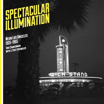 Spektakuläre Illumination: Neon Los Angeles, 1925-1965 - Spectacular Illumination: Neon Los Angeles, 1925-1965