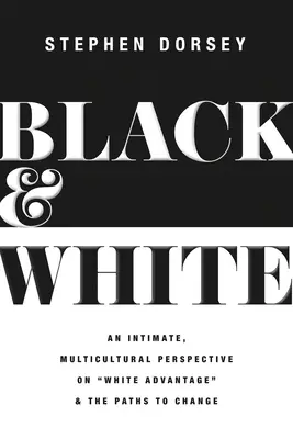 Schwarz und Weiß: Eine intime, multikulturelle Perspektive auf den weißen Vorteil und die Wege zur Veränderung - Black and White: An Intimate, Multicultural Perspective on White Advantage and the Paths to Change