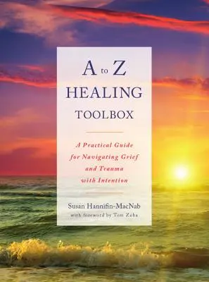 Werkzeugkasten für die Heilung von A bis Z: Ein praktischer Leitfaden zur bewussten Bewältigung von Trauer und Trauma - A to Z Healing Toolbox: A Practical Guide for Navigating Grief and Trauma with Intention