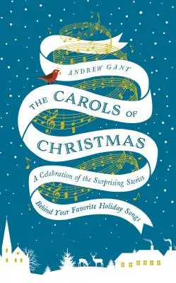 Die Weihnachtslieder: Ein Fest der überraschenden Geschichten hinter Ihren Lieblingsliedern - The Carols of Christmas: A Celebration of the Surprising Stories Behind Your Favorite Holiday Songs