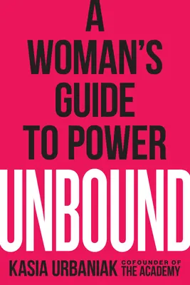 Ungebunden: Der Leitfaden der Frau zur Macht - Unbound: A Woman's Guide to Power