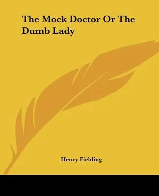 Der Spottdoktor oder Die stumme Dame - The Mock Doctor Or The Dumb Lady
