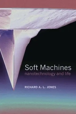 Weiche Maschinen: Nanotechnologie und Leben - Soft Machines: Nanotechnology and Life