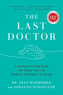 Der letzte Arzt: Lebensweisheiten von der Frontlinie der medizinischen Sterbehilfe - The Last Doctor: Lessons in Living from the Front Lines of Medical Assistance in Dying