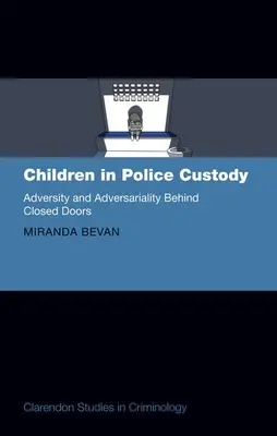 Kinder in Polizeigewahrsam: Unglück und Widrigkeiten hinter verschlossenen Türen - Children in Police Custody: Adversity and Adversariality Behind Closed Doors