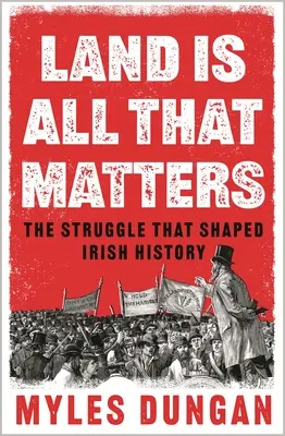 Land Is All That Matters: Der Kampf, der die irische Geschichte prägte - Land Is All That Matters: The Struggle That Shaped Irish History