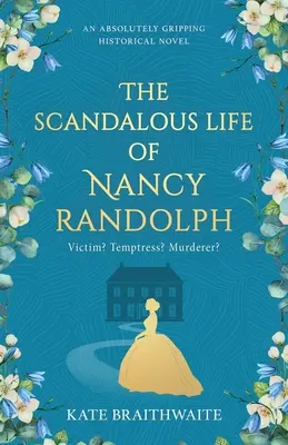 Das skandalöse Leben der Nancy Randolph: ein absolut fesselnder historischer Roman - The Scandalous Life of Nancy Randolph: an absolutely gripping historical novel