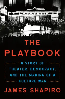 Das Spielbuch: Eine Geschichte von Theater, Demokratie und der Entstehung eines Kulturkriegs - The Playbook: A Story of Theater, Democracy, and the Making of a Culture War