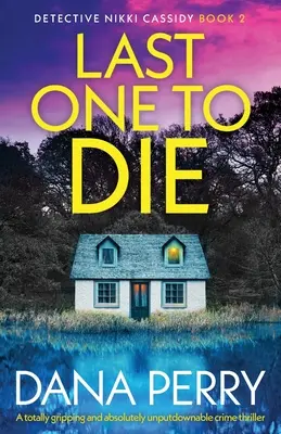 Der Letzte, der stirbt: Ein absolut fesselnder und unaufhaltsamer Kriminalroman - Last One to Die: A totally gripping and absolutely unputdownable crime thriller