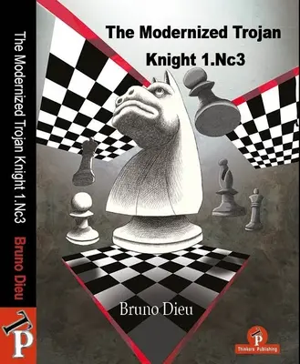 Der modernisierte trojanische Springer 1.Nc3: Ein vollständiges Repertoire für Weiß - The Modernized Trojan Knight 1.Nc3: A Complete Repertoire for White