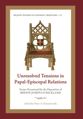 Ungelöste Spannungen in den päpstlich-bischöflichen Beziehungen: Essays, die durch die Absetzung von Bischof Joseph Strickland veranlasst wurden - Unresolved Tensions in Papal-Episcopal Relations: Essays Occasioned by the Deposition of Bishop Joseph Strickland