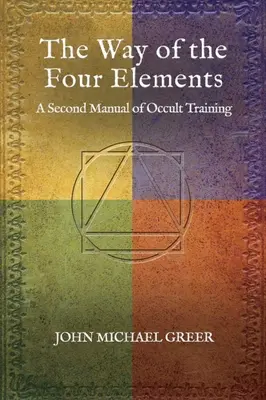 Der Weg der vier Elemente: Ein zweites Handbuch der okkulten Schulung - The Way of the Four Elements: A Second Manual of Occult Training