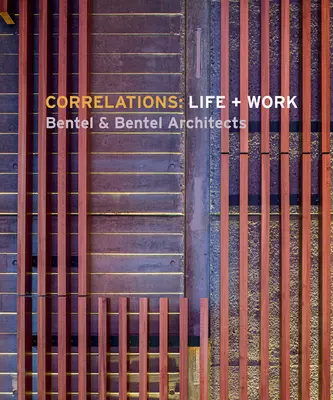 Korrelationen: Leben und Werk: Bentel & Bentel Architects - Correlations: Life + Work: Bentel & Bentel Architects