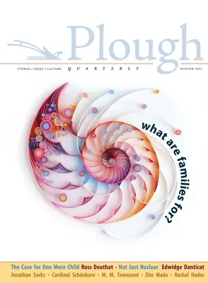 Plough Quarterly Nr. 26 - Wozu sind Familien da? - Plough Quarterly No. 26 - What Are Families For?