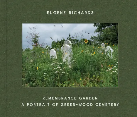 Eugene Richards: Remembrance Garden: Ein Porträt des Green-Wood-Friedhofs - Eugene Richards: Remembrance Garden: A Portrait of Green-Wood Cemetery