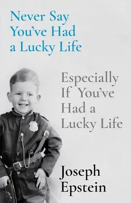 Sagen Sie niemals, dass Sie Glück im Leben hatten: Besonders, wenn du ein glückliches Leben hattest - Never Say You've Had a Lucky Life: Especially If You've Had a Lucky Life