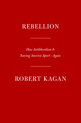 Rebellion: Wie der Antiliberalismus Amerika zerreißt - wieder einmal - Rebellion: How Antiliberalism Is Tearing America Apart--Again