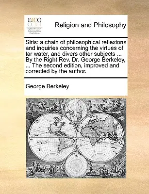 Siris: Eine Kette von philosophischen Betrachtungen und Untersuchungen über die Tugenden des Teerwassers und verschiedene andere Themen ... b - Siris: A Chain of Philosophical Reflexions and Inquiries Concerning the Virtues of Tar Water, and Divers Other Subjects ... b