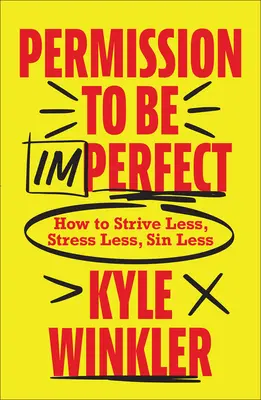 Die Erlaubnis, unvollkommen zu sein: Wie man weniger strebt, weniger stresst und weniger sündigt - Permission to Be Imperfect: How to Strive Less, Stress Less, Sin Less