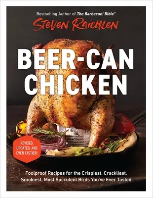 Bierdosen-Hähnchen: Narrensichere Rezepte für das knusprigste, knackigste, rauchigste und saftigste Huhn, das Sie je gekostet haben - Beer-Can Chicken: Foolproof Recipes for the Crispiest, Crackliest, Smokiest, Most Succulent Birds You've Ever Tasted