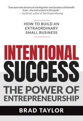 Vorsätzlicher Erfolg: Die Kraft des Unternehmertums - Wie man ein außergewöhnliches Kleinunternehmen aufbaut - Intentional Success: The Power of Entrepreneurship-How to Build an Extraordinary Small Business