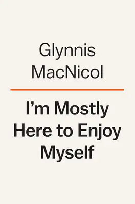 Ich bin hauptsächlich hier, um mich selbst zu genießen: Das Streben einer Frau nach Vergnügen in Paris - I'm Mostly Here to Enjoy Myself: One Woman's Pursuit of Pleasure in Paris