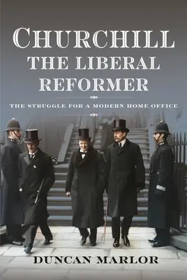 Churchill, der liberale Reformer: Das Ringen um ein modernes Innenministerium - Churchill, the Liberal Reformer: The Struggle for a Modern Home Office