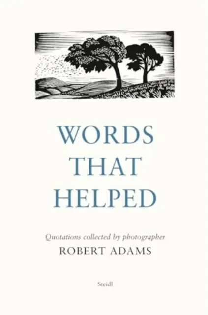 Worte, die geholfen haben: Gesammelte Zitate des Fotografen Robert Adams - Words That Helped: Quotations Collected by the Photographer Robert Adams