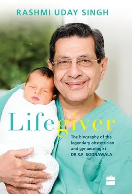 Lebensspender: Die Biographie des legendären Geburtshelfers und Gynäkologen Dr. R.P. Soonawala - Lifegiver: The Biography of the Legendary Obstetrician and Gynaecologist Dr R.P. Soonawala