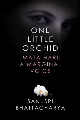 Eine kleine Orchidee: Mata Hari: Eine Stimme am Rande - One Little Orchid: Mata Hari: A Marginal Voice