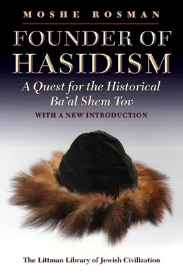 LITTMAN Begründer des Chassidismus: Eine Suche nach dem historischen Ba'al Shem Tov, 2. - LITTMAN Founder of Hasidism: A Quest for the Historical Ba'al Shem Tov, 2nd Edition