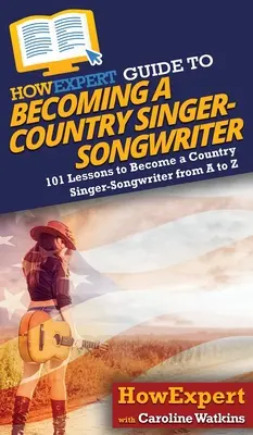 HowExpert-Leitfaden für Country-Sänger und Songwriter - HowExpert Guide to Becoming a Country Singer-Songwriter