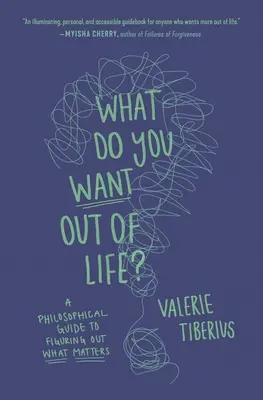 Was wollen Sie vom Leben? Ein philosophischer Leitfaden, um herauszufinden, was wichtig ist - What Do You Want Out of Life?: A Philosophical Guide to Figuring Out What Matters