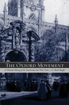 Die Oxford-Bewegung: Eine thematische Geschichte der Traktarier und ihrer Zeit - The Oxford Movement: A Thematic History of the Tractarians and Their Times