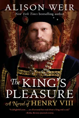 Das Vergnügen des Königs: Ein Roman über Heinrich VIII. - The King's Pleasure: A Novel of Henry VIII