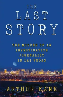 Die letzte Geschichte: Die Ermordung eines Enthüllungsjournalisten in Las Vegas - The Last Story: The Murder of an Investigative Journalist in Las Vegas