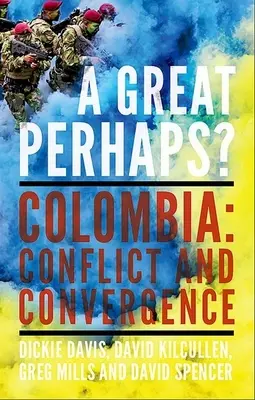 Ein großes Vielleicht? Kolumbien: Konflikt und Divergenz - A Great Perhaps?: Colombia: Conflict and Divergence