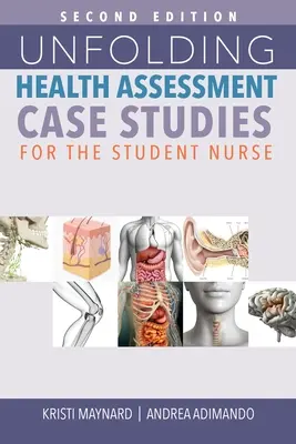 Unfolding Health Assessment Case Studies for the Student Nurse, Second Edition