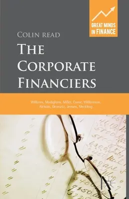 Die Unternehmensfinanzierer: Williams, Modigliani, Miller, Coase, Williamson, Alchian, Demsetz, Jensen, Meckling - The Corporate Financiers: Williams, Modigliani, Miller, Coase, Williamson, Alchian, Demsetz, Jensen, Meckling