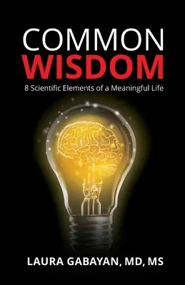 Common Wisdom: 8 wissenschaftliche Elemente für ein sinnvolles Leben - Common Wisdom: 8 Scientific Elements of a Meaningful Life