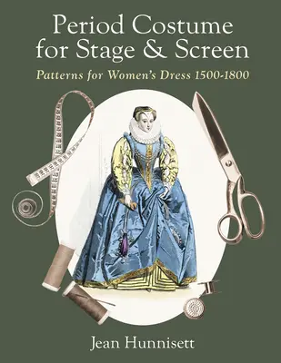 Zeitgenössische Kostüme für Bühne und Leinwand: Schnittmuster für Frauenkleider 1500-1800 - Period Costume for Stage & Screen: Patterns for Women's Dress 1500-1800