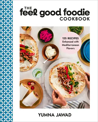 Das Feel Good Foodie Kochbuch: 125 Rezepte mit mediterranen Aromen verfeinert - The Feel Good Foodie Cookbook: 125 Recipes Enhanced with Mediterranean Flavors