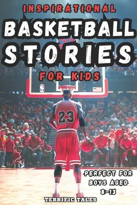 Inspirierende Basketball-Geschichten für Kinder: Lektionen für junge Leser über Widerstandsfähigkeit, mentale Stärke und den Aufbau eines Wachstumsdenkens, von den besten Sportlern der Welt - Inspirational Basketball Stories for Kids: Lessons for Young Readers in Resilience, Mental Toughness, and Building a Growth Mindset, from the Sport's