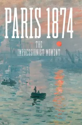 Paris 1874: Die Stunde des Impressionismus - Paris 1874: The Impressionist Moment