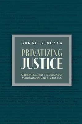 Privatisierung der Justiz: Schiedsgerichtsbarkeit und der Niedergang der öffentlichen Verwaltung in den Vereinigten Staaten - Privatizing Justice: Arbitration and the Decline of Public Governance in the U.S.