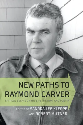 Neue Wege zu Raymond Carver: Kritische Essays über sein Leben, seine Belletristik und seine Poesie - New Paths to Raymond Carver: Critical Essays on His Life, Fiction, and Poetry
